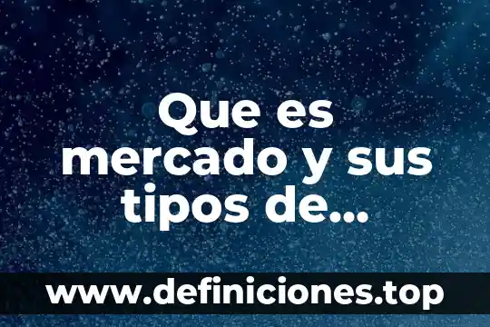 Que es mercado y sus tipos de mercado marketing