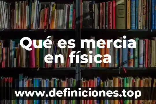 Que es u en fisica 3 Qué es mercia en física