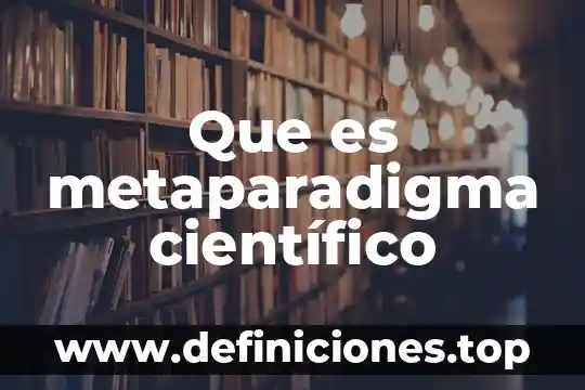 Que es geotecnologiasarticulo cientifico 5 Que es metaparadigma científico