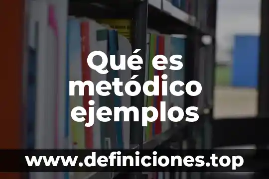Qué es metódico ejemplos