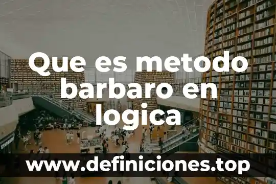 Que es metodo barbaro en logica