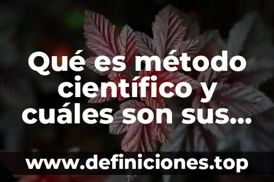Qué es método científico y cuáles son sus pasos resumidos
