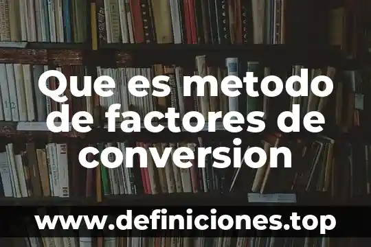 Que es calidad de vida y sus factores influyen 3 Que es metodo de factores de conversion