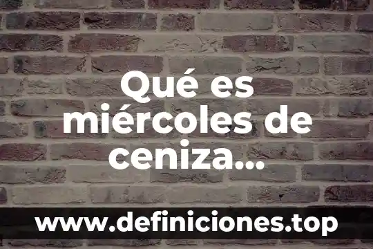 Que es cuaresma para niños 5 Qué es miércoles de ceniza cuaresma y pascua resumen