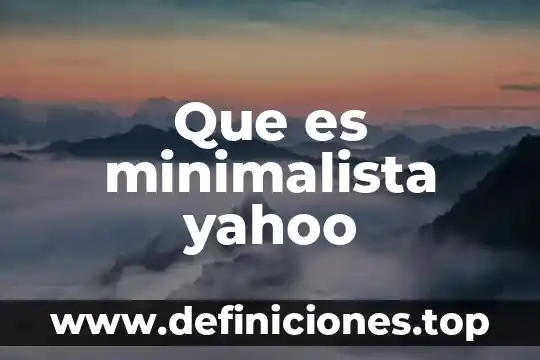 Que es minimalista yahoo
