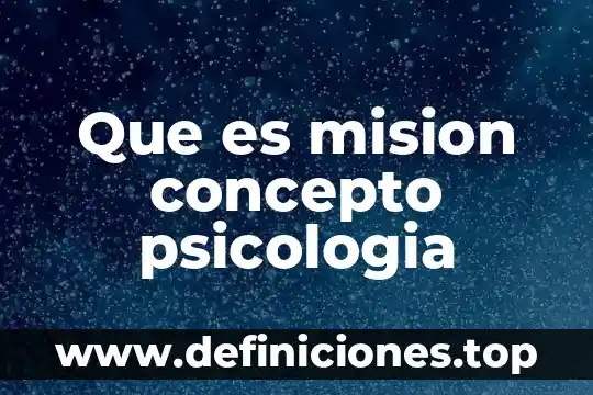 Que es mision concepto psicologia