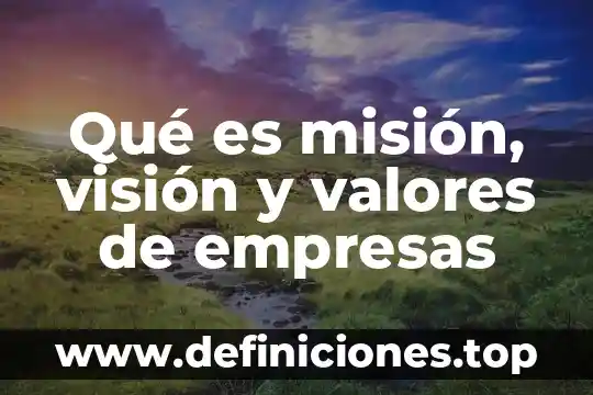 Qué es misión, visión y valores de empresas