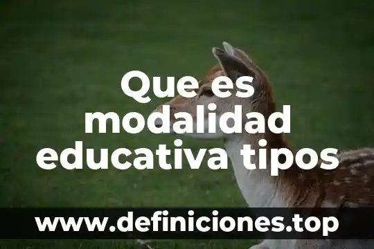 Que es modalidad educativa tipos
