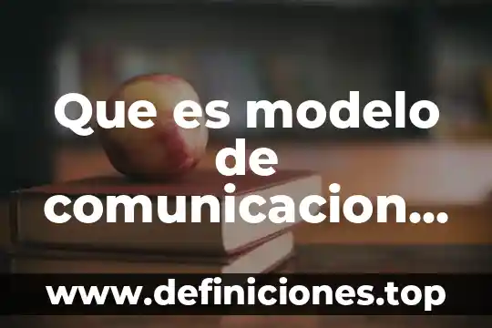 Qué es un modelo textual 6 Que es modelo de comunicacion de lasswell y manuel castell