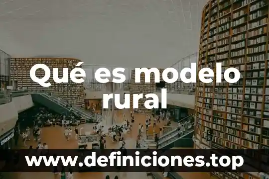 Que es una comunidad rural sustentable 8 Qué es modelo rural