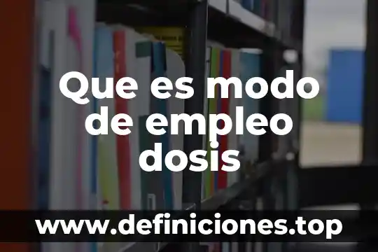 Que es modo de empleo dosis