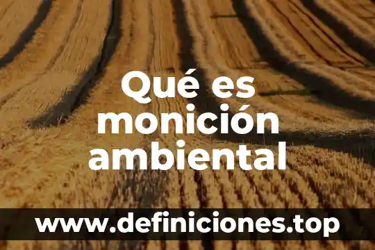 Que es un impacto ambiental sobre el suelo 4 Qué es monición ambiental
