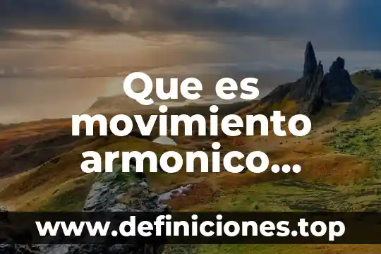 Que es movimiento armonico simple y sus elementos