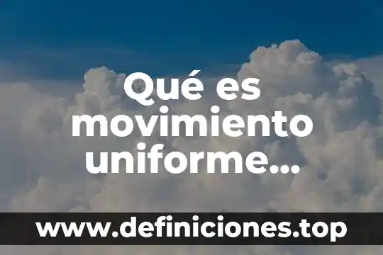 Que es clasificación uniforme de comercio internacional cuci 8 Qué es movimiento uniforme aceleración