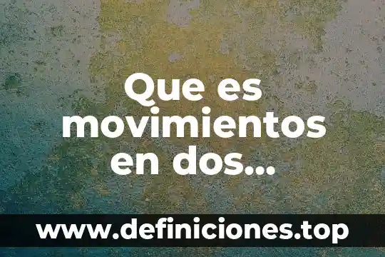 Que es relacion lineal entre dos variables 6 Que es movimientos en dos dimensiones
