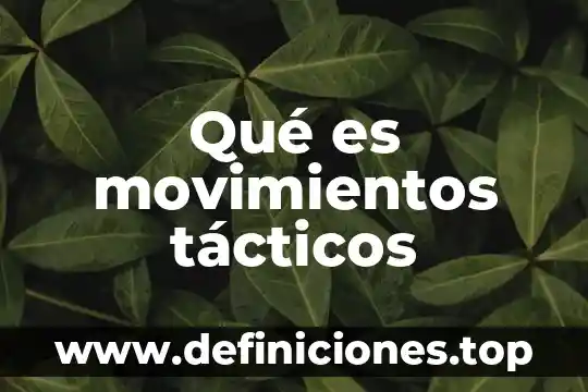 Que es la limitacion de la amplitud de movimientos 3 Qué es movimientos tácticos