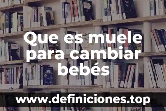 Que es muele para cambiar bebés