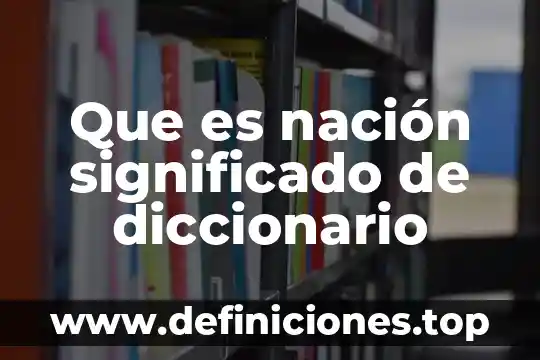 Que es nación significado de diccionario