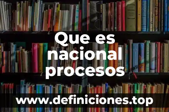 Que es nacional procesos