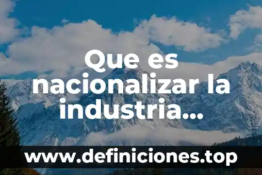 Que es nacionalizar la industria azucarera