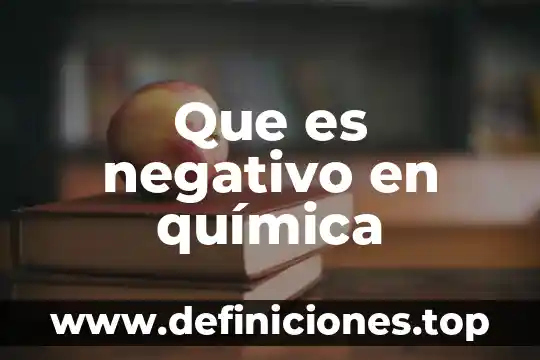 Que es negativo en estudios de orita 5 Que es negativo en química