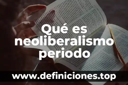 Que es el neoliberalismo y los derechos humanos 7 Qué es neoliberalismo periodo