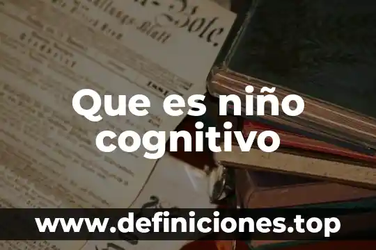 Que es niño cognitivo