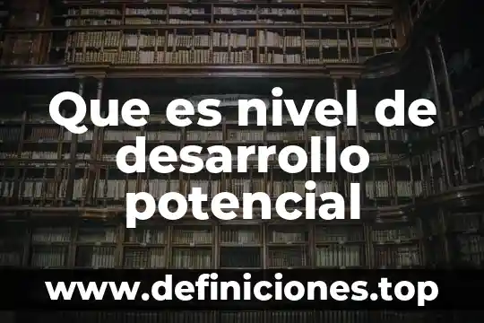 Que es el potencial de carga cero 3 Que es nivel de desarrollo potencial