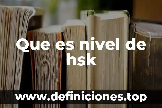 Que es en cualquier nivel p.u.o.t 5 Que es nivel de hsk