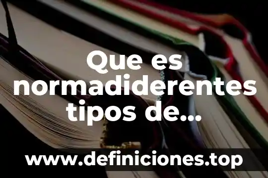 Que es normadiderentes tipos de normas