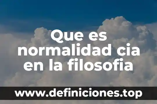 Que es normalidad cia en la filosofia