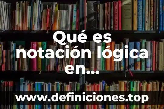 Qué es notación lógica en matemáticas para la computación