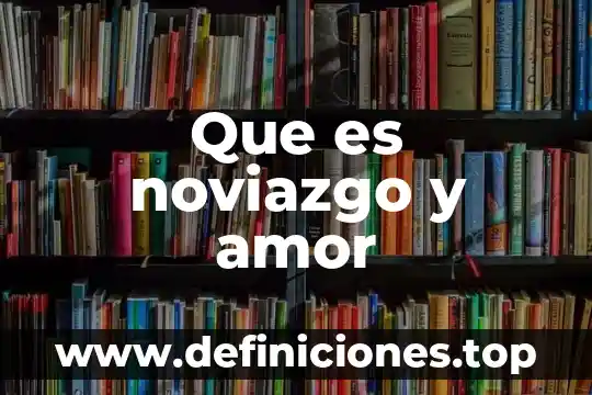 Que es el amor shakespeare 6 Que es noviazgo y amor