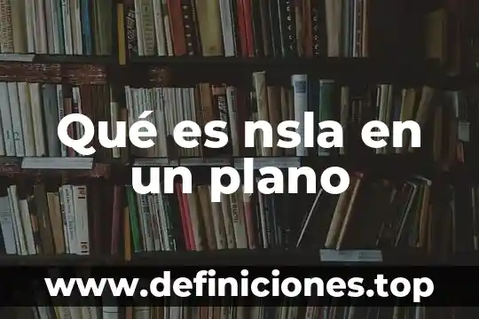 Qué es nsla en un plano