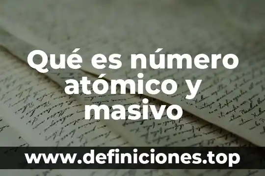 Qué es número atómico y masivo