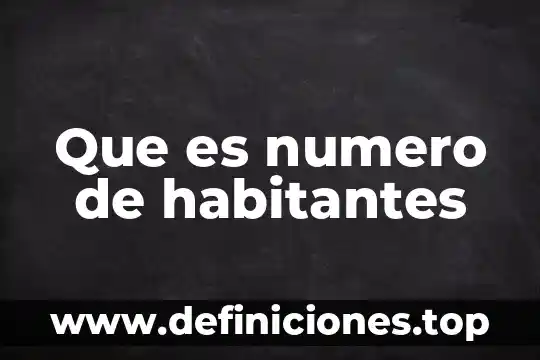 Que es numero de habitantes