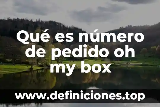 Qué es número de pedido oh my box