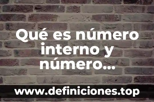 Qué es número interno y número externo