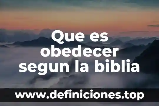 Que es obedecer segun la biblia