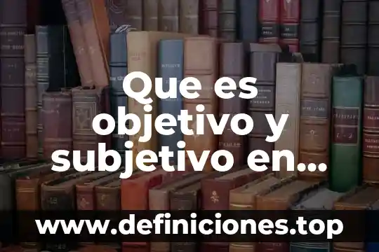 Que es el tipo objetivo y subjetivo en derecho penal 7 Que es objetivo y subjetivo en derecho fiscal