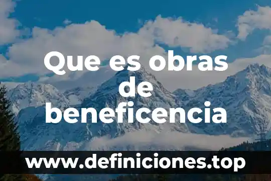 Obras lictográficas que es 3 Que es obras de beneficencia