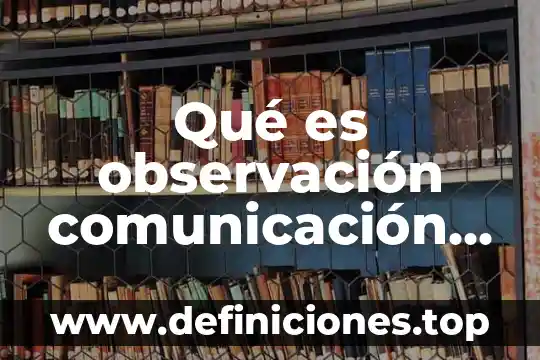 Qué es observación comunicación y sociedad