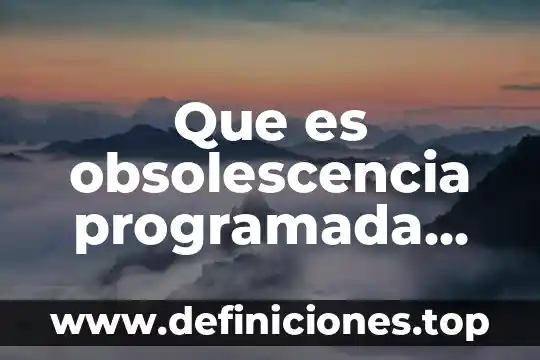 Que es obsolescencia programada tipos