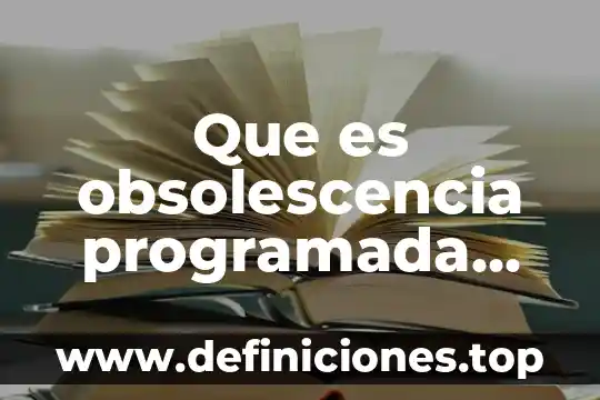 Que es obsolescencia programada yahoo