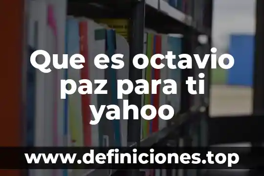 Que es programa eduquemos para la paz 3 Que es octavio paz para ti yahoo