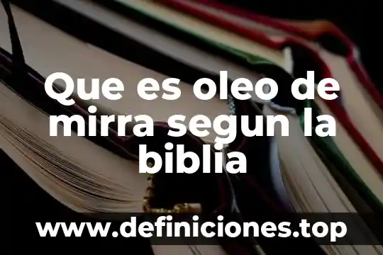 Que es el oleo mexico 4 Que es oleo de mirra segun la biblia