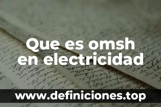 Que es omsh en electricidad