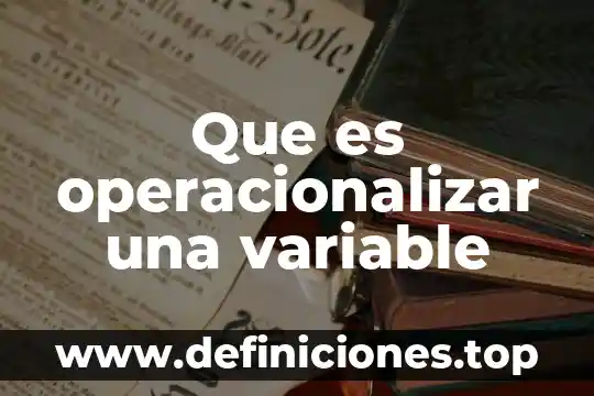 Que es una variable administrativa 5 Que es operacionalizar una variable