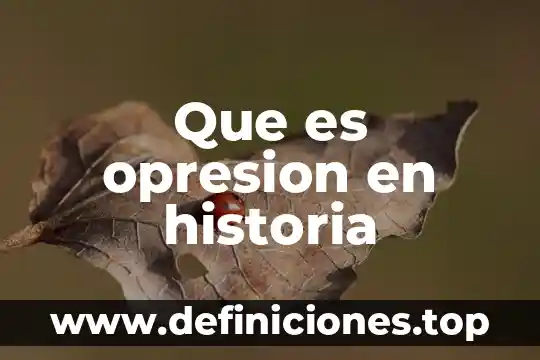 Qué es dominicos en historia 6 Que es opresion en historia