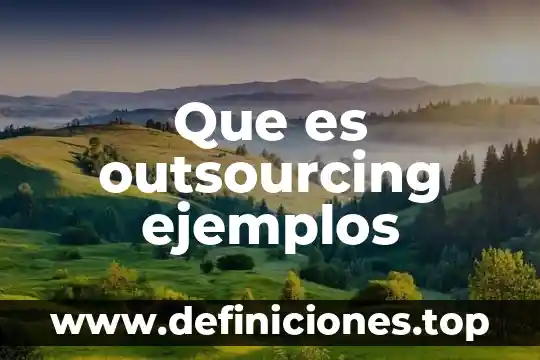 Que es el outsourcing internacional 4 Que es outsourcing ejemplos